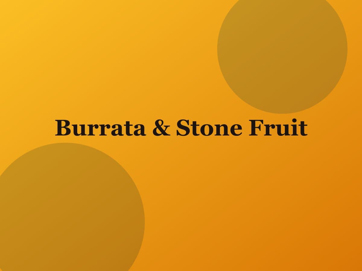 Burrata & Stone Fruit — Salt & Olive dish photo